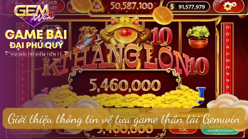 Giới thiệu thông tin về tựa game thần tài Gemwin