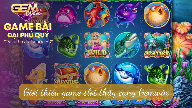 Giới thiệu game slot thủy cung Gemwin