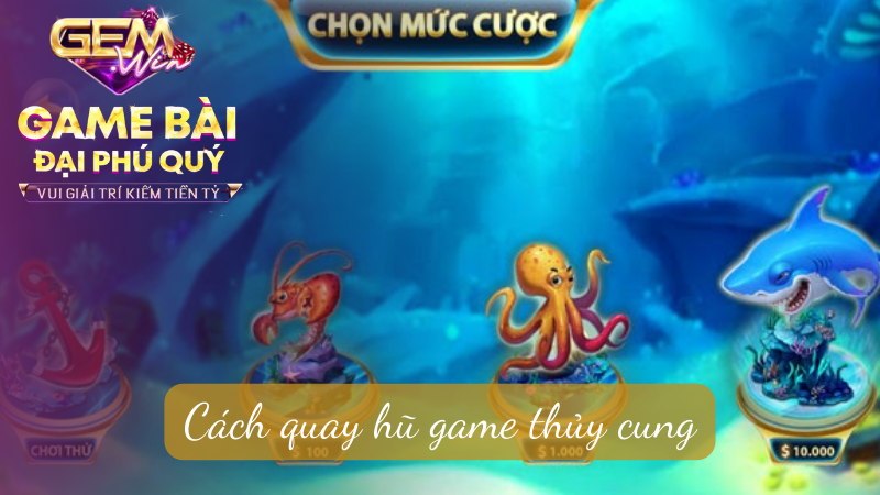 Cách quay hũ game thủy cung