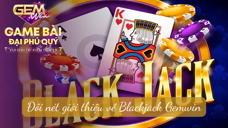 Đôi nét giới thiệu về Blackjack Gemwin