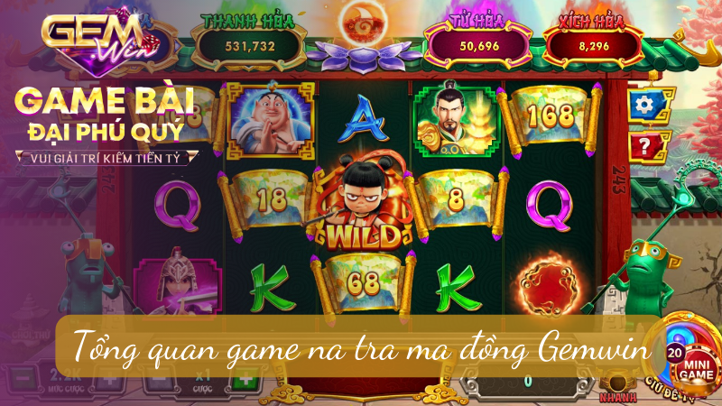 Tổng quan game na tra ma đồng Gemwin